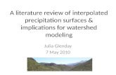 A literature review of interpolated precipitation surfaces & implications for watershed modeling Julia Glenday 7 May 2010.