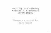 Security in Computing Chapter 2, Elementary Cryptography Summary created by Kirk Scott 1.