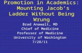 Promotion in Academics: Mounting Jacob’s Ladder Without Being Wrung Brad Anawalt, MD Chief of Medicine Professor of Medicine University of Washington 7/28/11.