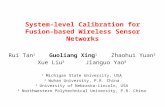 System-level Calibration for Fusion- based Wireless Sensor Networks Rui Tan 1 Guoliang Xing 1 Zhaohui Yuan 2 Xue Liu 3 Jianguo Yao 4 1 Michigan State University,
