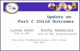 Update on Part C Child Outcomes Lynne Kahn ECO at UNC The Early Childhood Outcomes (ECO) Center June 2011 Kathy Hebbeler ECO at SRI International.