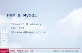 Www.hope.ac.uk Faculty of Sciences and Social Sciences HOPE PHP & MySQL Stewart Blakeway FML 213 blakews@hope.ac.uk.