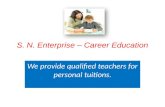 S. N. Enterprise – Career Education We provide qualified teachers for personal tuitions.