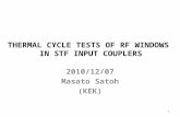 THERMAL CYCLE TESTS OF RF WINDOWS IN STF INPUT COUPLERS 2010/12/07 Masato Satoh (KEK) 1.
