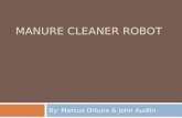 MANURE CLEANER ROBOT By: Marcus Ortuno & John Audlin.