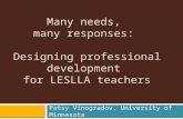 Many needs, many responses: Designing professional development for LESLLA teachers Patsy Vinogradov, University of Minnesota.