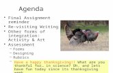 Agenda Final Assignment reminder Re-visiting Writing Other forms of integration: Activity & Art Assessment –Forms –Designing –Rubrics –Analysis.