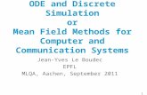 ODE and Discrete Simulation or Mean Field Methods for Computer and Communication Systems Jean-Yves Le Boudec EPFL MLQA, Aachen, September 2011 1.