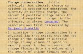 Charge conservation: is the principle that electric charge can neither be created nor destroyed. The quantity of electric charge, the amount of positive.