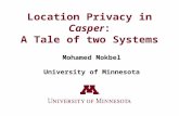 Location Privacy in Casper: A Tale of two Systems Mohamed Mokbel University of Minnesota.