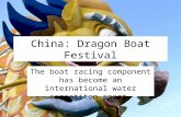 China: Dragon Boat Festival The boat racing component has become an international water competiton sport.