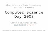 Computer Science Day 2008 Algorithms and Data Structures for Faulty Memory Gerth Stølting Brodal Department of Computer Science, University of Aarhus,