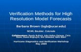 Verification Methods for High Resolution Model Forecasts Barbara Brown (bgb@ucar.edu) NCAR, Boulder, Colorado Collaborators: Randy Bullock, John Halley.