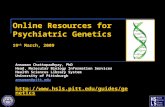 Online Resources for Psychiatric Genetics 19 th March, 2009 Ansuman Chattopadhyay, PhD Head, Molecular Biology Information Services Health Sciences Library.