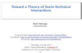 1 Ravi Vatrapu vatrapu@cbs.dk Toward a Theory of Socio-Technical Interactions Course Portal: rkva/2011-Spring-EB22rkva/2011-Spring-EB22.