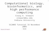 1 Computational biology, bioinformatics, and high performance computing Craig A. Stewart stewart@iu.edu Indiana University SC2003 Tutorial 16 November.