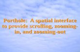 Porthole: A spatial interface to provide scrolling, zooming- in, and zooming-out.