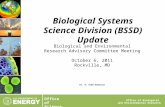 Office of Science Office of Biological and Environmental Research Dr. R. Todd Anderson Biological Systems Science Division (BSSD) Update Biological and.