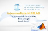 Intermediate MATLAB ITS Research Computing Lani Clough Mark Reed.
