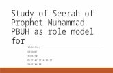 Study of Seerah of Prophet Muhammad PBUH as role model for INDIVIDUAL DIPLOMAT EDUCATOR MILITARY STRATEGIST PEACE MAKER.