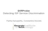 DiffProbe Detecting ISP Service Discrimination Partha Kanuparthy, Constantine Dovrolis.