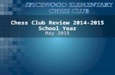 Chess Club Review 2014-2015 School Year May 2015.