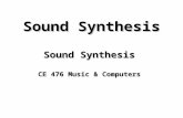 Sound Synthesis CE 476 Music & Computers. Additive Synthesis We add together different soundwaves sample-by-sample to create a new sound, see Applet 4.3.