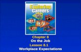 Chapter 8 On the Job Chapter 8 On the Job Lesson 8.1 Workplace Expectations Lesson 8.1 Workplace Expectations.