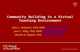 Community Building in a Virtual Teaching Environment Sara L. Schwartz, PhD, MSW saraschw@usc.edusaraschw@usc.edu June L. Wiley, PhD, MSW june.wiley@usc.edujune.wiley@usc.edu.