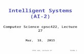 CPSC 422, Lecture 27Slide 1 Intelligent Systems (AI-2) Computer Science cpsc422, Lecture 27 Mar, 18, 2015.