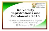 University Registrations and Enrolments 2015 Portfolio Committee on Higher Education and Training 18 February 2015.