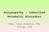 Enzymopathy – Inherited Metabolic Disorders RNDr. Hana Zoubková, PhD Energy -228.