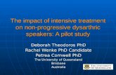 The impact of intensive treatment on non-progressive dysarthric speakers: A pilot study Deborah Theodoros PhD Rachel Wenke PhD Candidate Petrea Cornwell.