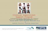 Supported by GPTQ and Greater Metro South Brisbane Medicare Local Funding from James Cook University Australia Clinical Supervision Support Program Interprofessional.