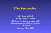 1 FDA Perspective Sally Loewke, M.D. Acting Division Director Division of Medical Imaging and Radiopharmaceutical Drug Products CDER/FDA February 3 & 4,