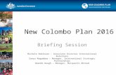 New Colombo Plan 2016 Briefing Session Michele Robinson – Associate Director International Relations Sanyu Magumbwa – Manager, International Strategic.