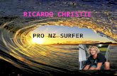 PRO NZ SURFER. Ricardo Christie was born, and grew up in Mahia. He was born in 1989 and is 26 years old. His real name is Richard but his brothers used.