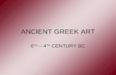 ANCIENT GREEK ART 6 TH – 4 TH CENTURY BC. 6 th century Ruled by tyrant One of wealthiest city states (polis) Leader in artistic achievement.