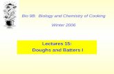 Bio 9B: Biology and Chemistry of Cooking Winter 2006 Lectures 15: Doughs and Batters I.