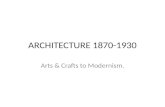 ARCHITECTURE 1870-1930 Arts & Crafts to Modernism.