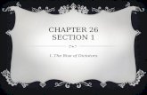 CHAPTER 26 SECTION 1 I. The Rise of Dictators. Adolf Hitler and other leaders rose to power by the 1930’s and became dictators, controlling their nations.