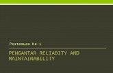 Pertemuan Ke-1. Pokok Bahasan Pengantar Reliabiality dan Maintainability. Failure Distribution Constant Failure Rate Time Dependent Failure Models Reliability.