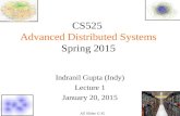1 CS525 Advanced Distributed Systems Spring 2015 Indranil Gupta (Indy) Lecture 1 January 20, 2015 All Slides © IG.