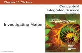 Chapter 11 Clickers Conceptual Integrated Science Second Edition © 2013 Pearson Education, Inc. Investigating Matter.