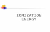 IONIZATION ENERGY. Ionization energy: The energy required to remove an electron from an gaseous atom or an ion. Measure in Joules. Think of it as a measure.