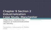 Chapter 9 Section 2 Industrialization Case Study: Manchester Objective: Analyze the impact of industrialization on society Vocabulary: Urbanization & Middle.