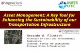 Asset Management: A Key Tool for Enhancing the Sustainability of our Transportation Infrastructure Gerardo W. Flintsch Professor of Civil and Environmental.