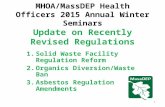 MHOA/MassDEP Health Officers 2015 Annual Winter Seminars Update on Recently Revised Regulations 1.Solid Waste Facility Regulation Reform 2.Organics Diversion/Waste.