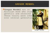 Gregor Mendel was an Austrian monk who studied genetics and observed how these traits were inherited over several generations. GREGOR MENDEL.