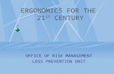 ERGONOMICS FOR THE 21 ST CENTURY OFFICE OF RISK MANAGEMENT LOSS PREVENTION UNIT.